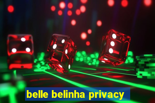 belle belinha privacy